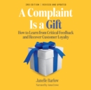A Complaint Is a Gift, 3rd Edition : How to Learn from Critical Feedback and Recover Customer Loyalty - eBook