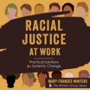 Racial Justice at Work : Practical Solutions for Systemic Change - eBook