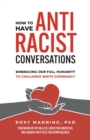 How to Have Antiracist Conversations : Embracing Our Full Humanity to Challenge White Supremacy - Book