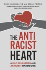 The Antiracist Heart : A Self-Compassion and Activism Handbook - eBook