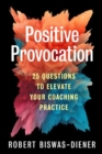 Positive Provocation : 25 Questions to Elevate Your Coaching Practice - Book