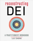Reconstructing DEI : A Practitioner's Workbook - Book