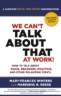 We Can't Talk about That at Work! Second Edition : How to Talk about Race, Religion, Politics, and Other Polarizing Topics - eBook
