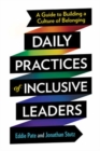Daily Practices of Inclusive Leaders : A Guide to Building a Culture of Belonging - Book