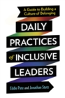 Daily Practices of Inclusive Leaders : A Guide to Building a Culture of Belonging - eBook