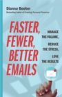 Faster, Fewer, Better Emails : Manage the Volume, Reduce the Stress, Love the Results - Book