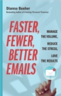 Faster, Fewer, Better Emails : Manage the Volume, Reduce the Stress, Love the Results - eBook