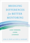 Bridging Differences for Better Mentoring : Lean Forward, Learn, Leverage - eBook