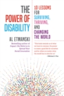 The Power of Disability : Ten Lessons for Surviving, Thriving, and Changing the World - Book