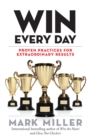 Win Every Day : Proven Practices for Extraordinary Results - eBook