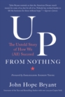 Up from Nothing : The Untold Story of How We (All) Succeed - eBook