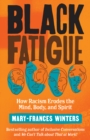 Black Fatigue : How Racism Erodes the Mind, Body, and Spirit - eBook