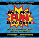 Work Made Fun Gets Done! : Easy Ways to Boost Energy, Morale, and Results - eBook
