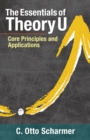 The Essentials of Theory U : Core Principles and Applications - Book