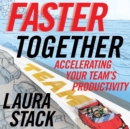 Faster Together : Accelerating Your Team's Productivity - eBook