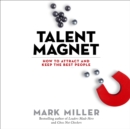 Talent Magnet : How to Attract and Keep the Best People - eBook