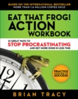 Eat That Frog! Action Workbook : 21 Great Ways to Stop Procrastination and Get More Done in Less Time - eBook