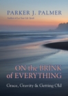 On the Brink of Everything : Grace, Gravity, and Getting Old - eBook