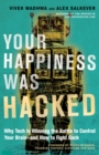 Your Happiness Was Hacked : Why Tech Is Winning the Battle to Control Your Brain--and How to Fight Back - eBook