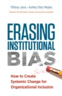 Erasing Institutional Bias : How to Create Systemic Change for Organizational Inclusion - eBook