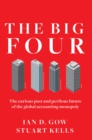 The Big Four : The Curious Past and Perilous Future of the Global Accounting Monopoly - eBook