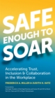 Safe Enough to Soar : Accelerating Trust, Inclusion, & Collaboration in the Workplace - eBook