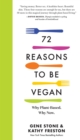 72 Reasons to Be Vegan : Why Plant-Based. Why Now. - Book