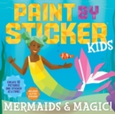 Paint by Sticker Kids: Mermaids & Magic! : Create 10 Pictures One Sticker at a Time! Includes Glitter Stickers - Book