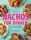 Nachos for Dinner : Surprising Sheet Pan Meals the Whole Family Will Love - Book