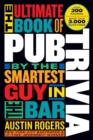 The Ultimate Book of Pub Trivia by the Smartest Guy in the Bar : Over 300 Rounds and More Than 3,000 Questions - Book