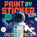 Paint by Sticker Kids: Outer Space : Create 10 Pictures One Sticker at a Time! Includes Glow-in-the-Dark Stickers - Book