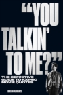"You Talkin' to Me?" : The Definitive Guide to Iconic Movie Quotes - Book