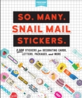 So. Many. Snail Mail Stickers. : 2,500 Stickers for Decorating Cards, Letters, Packages, and More - Book