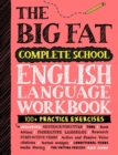 The Big Fat Complete English Language Workbook (UK Edition) : 100+ ELA Practice Exercises - Book