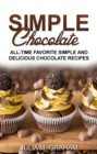 Simple Chocolate - All Time Favorite Simple and Delicious Chocolate Recipes - eBook