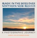 Magic in the Skies over Northern New Mexico : A Photographic Journey - eBook