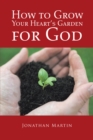 How to Grow Your Heart'S Garden for God - eBook