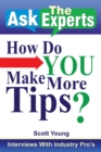 Ask the Experts: How Do You Make More Tips? : Interviews with Industry Pro's - eBook