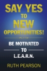 Say Yes to New Opportunities! : Be Motivated to L.E.A.R.N. - eBook