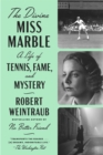 The Divine Miss Marble : A Life of Tennis, Fame, and Mystery - Book