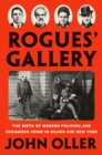Rogues' Gallery : The Birth of Modern Policing and Organized Crime in Gilded Age New York - Book