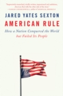 American Rule : How a Nation Conquered the World but Failed Its People - Book