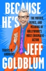 Because He's Jeff Goldblum : The Movies, Memes, and Meaning of Hollywood's Most Enigmatic Actor - Book