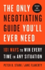 The Only Negotiating Guide You'll Ever Need, Revised and Updated : 101 Ways to Win Every Time in Any Situation - Book