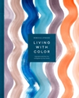 Living with Color : Inspiration and How-Tos to Brighten Up Your Home - Book
