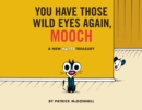 You Have Those Wild Eyes Again, Mooch : A New MUTTS Treasury - eBook