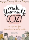Make Yourself Cozy : A Guide for Practicing Self-Care - eBook