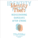 Identity Theft : Rediscovering Ourselves After Stroke - eAudiobook