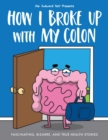 How I Broke Up with My Colon : Fascinating, Bizarre, and True Health Stories - Book