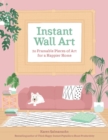 Instant Wall Art : 20 Framable Pieces of Art for a Happier Home - Book